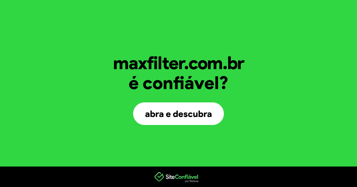 O site maxfilter.com.br é confiável?