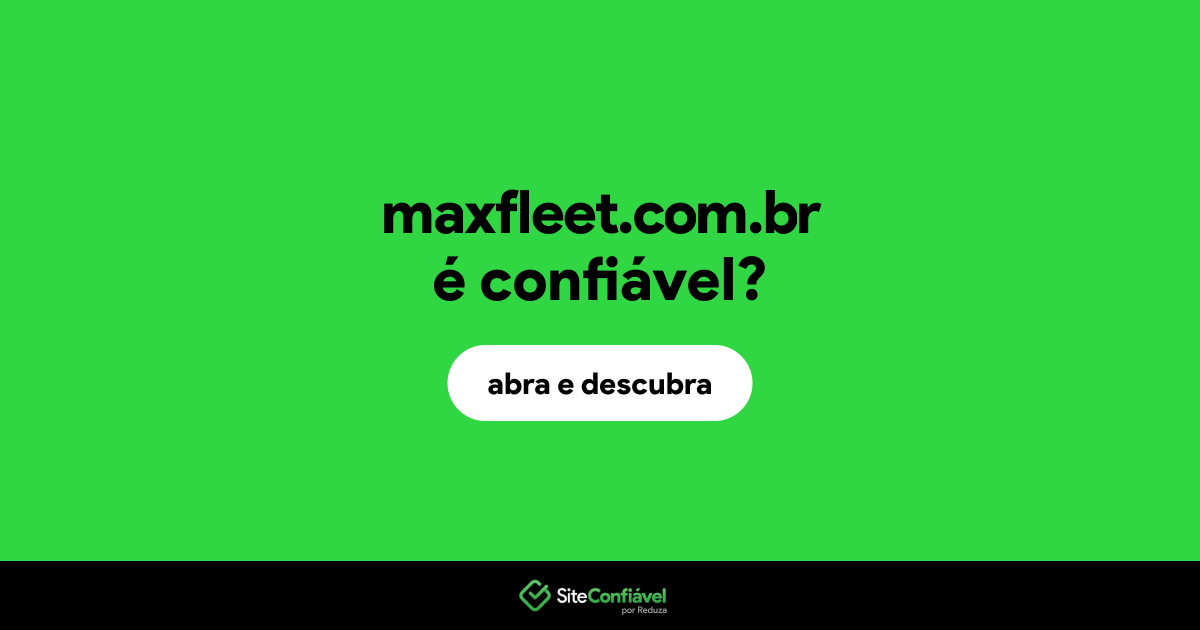 O site maxfleet.com.br é confiável?