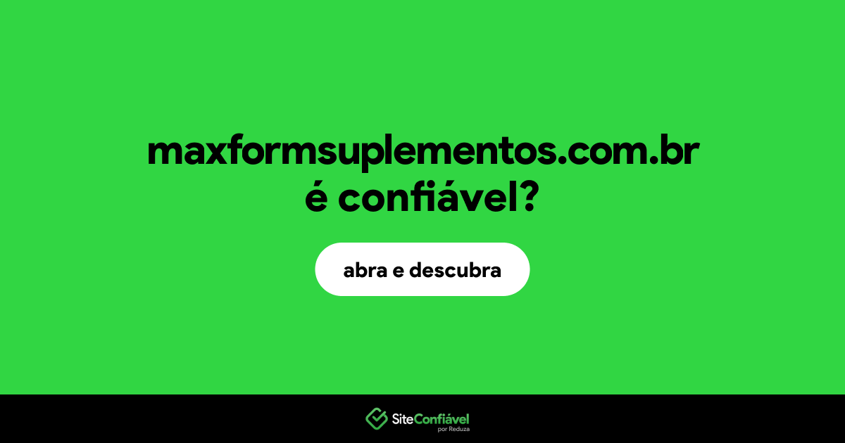 O site maxformsuplementos.com.br é confiável?