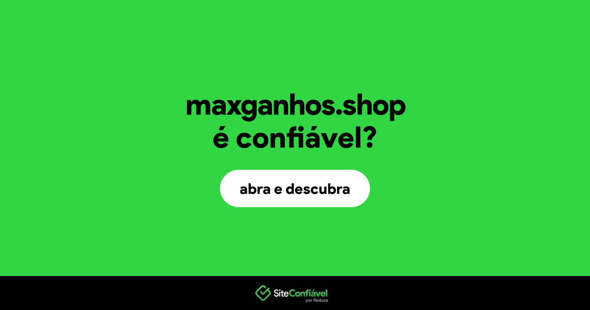 O site maxganhos.shop é confiável?