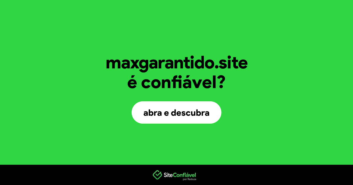 O site maxgarantido.site é confiável?