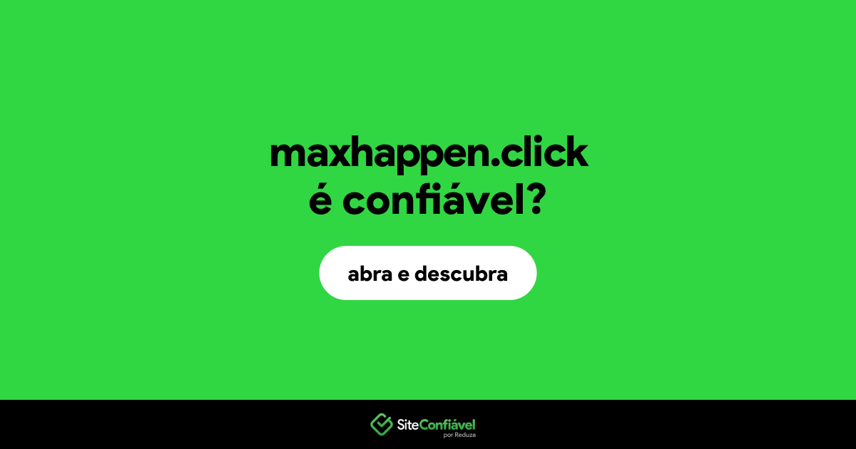 O site maxhappen.click é confiável?