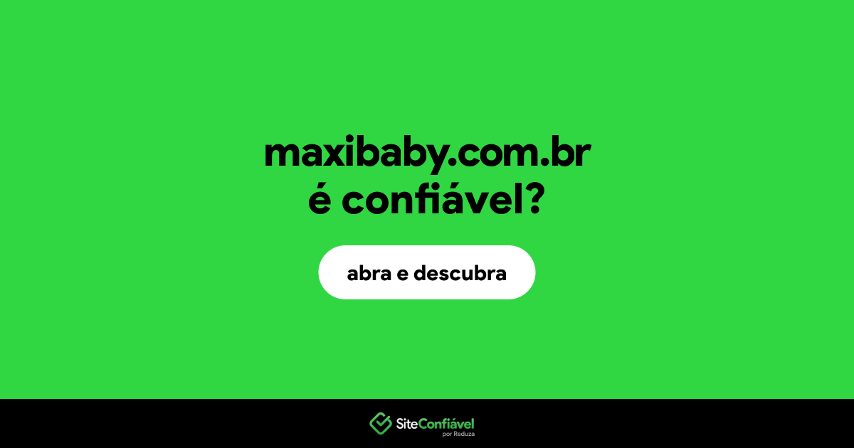 O site maxibaby.com.br é confiável?