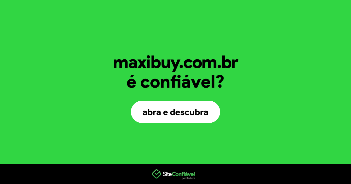 O site maxibuy.com.br é confiável?