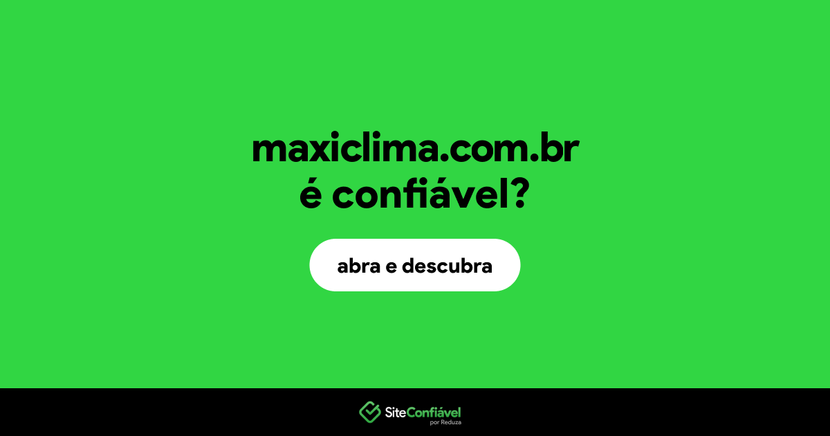 O site maxiclima.com.br é confiável?