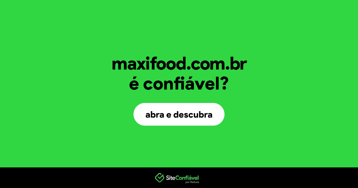 O site maxifood.com.br é confiável?