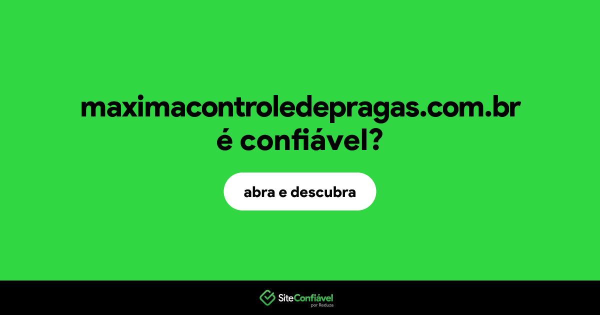 O site maximacontroledepragas.com.br é confiável?