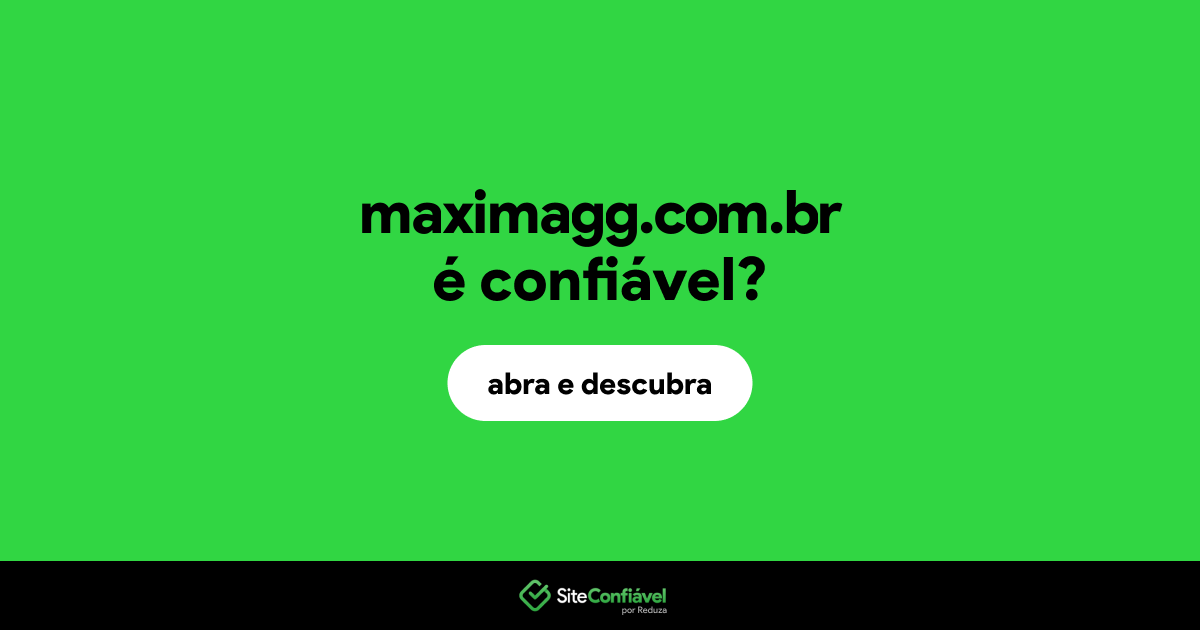 O site maximagg.com.br é confiável?