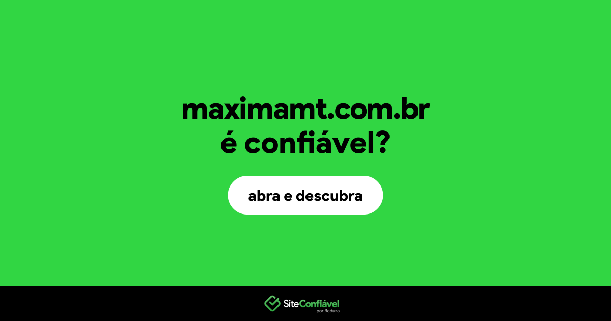 O site maximamt.com.br é confiável?