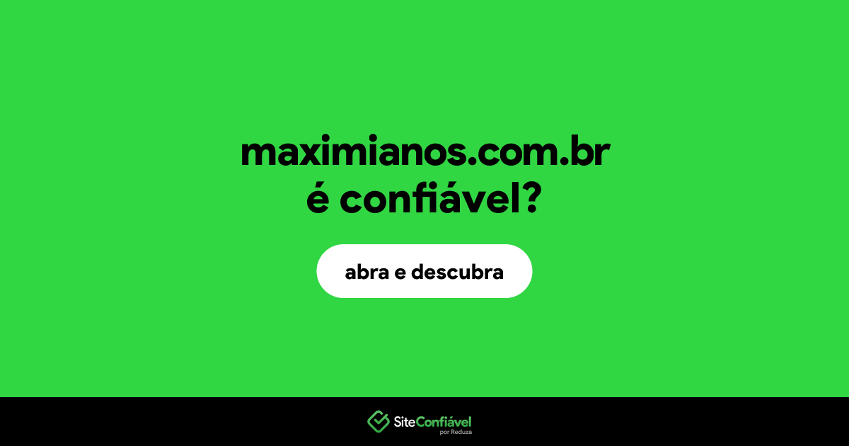 O site maximianos.com.br é confiável?