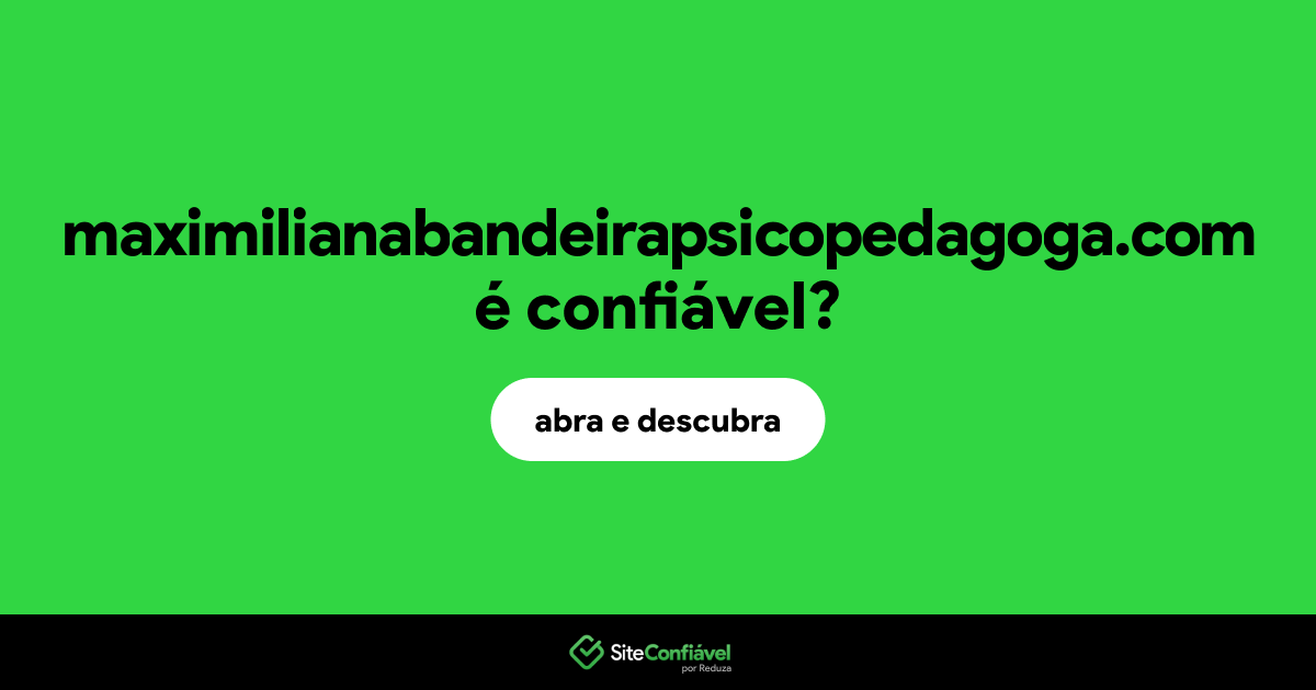 O site maximilianabandeirapsicopedagoga.com é confiável?