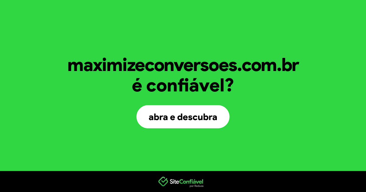 O site maximizeconversoes.com.br é confiável?