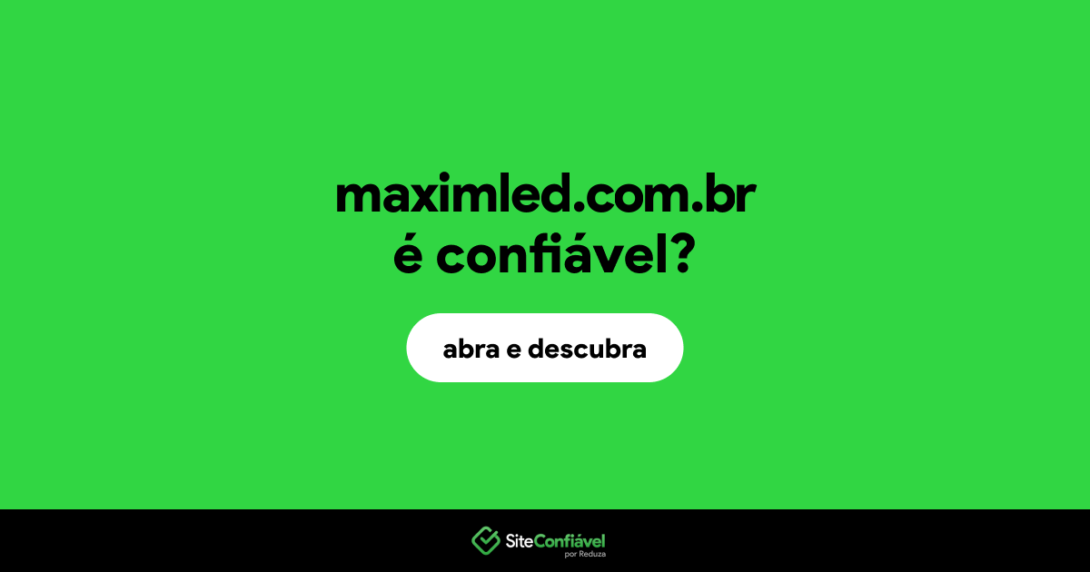 O site maximled.com.br é confiável?