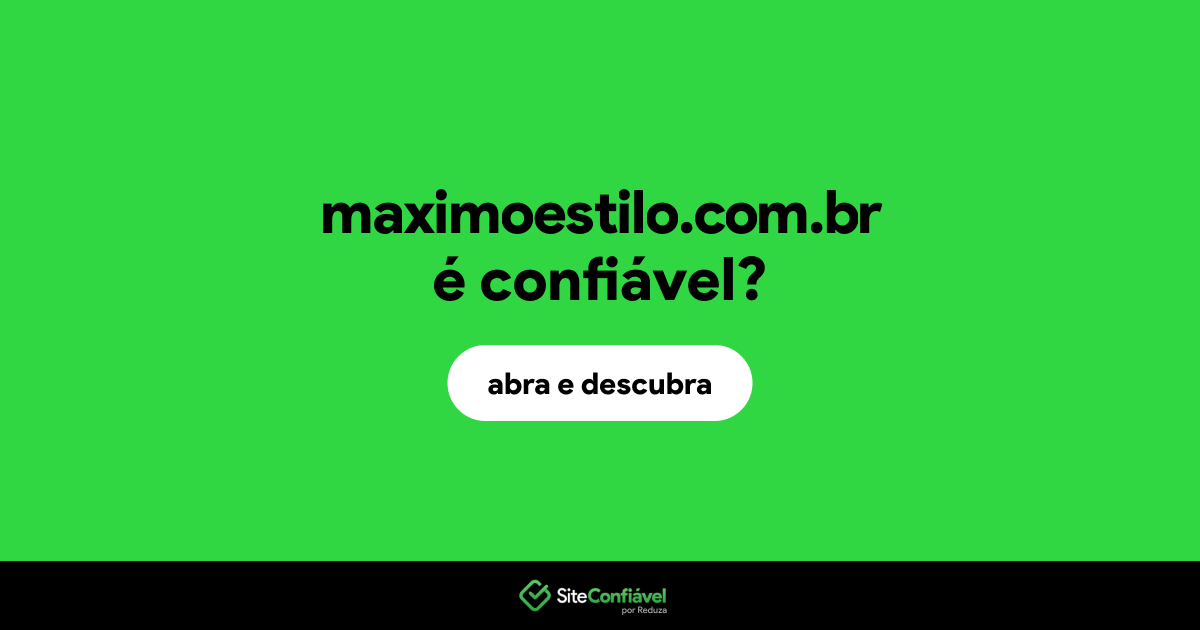 O site maximoestilo.com.br é confiável?
