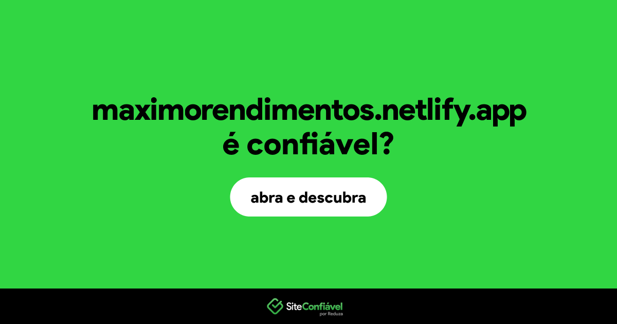 O site maximorendimentos.netlify.app é confiável?
