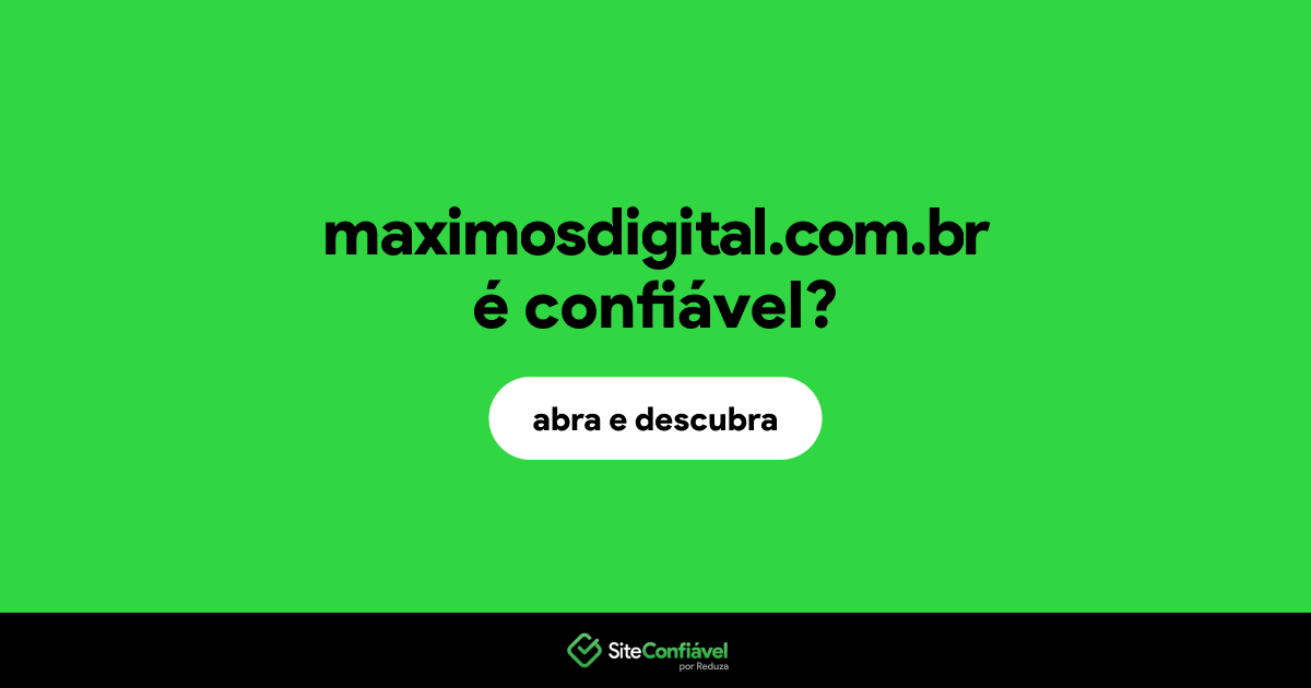 O site maximosdigital.com.br é confiável?