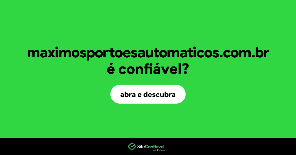 O site maximosportoesautomaticos.com.br é confiável?