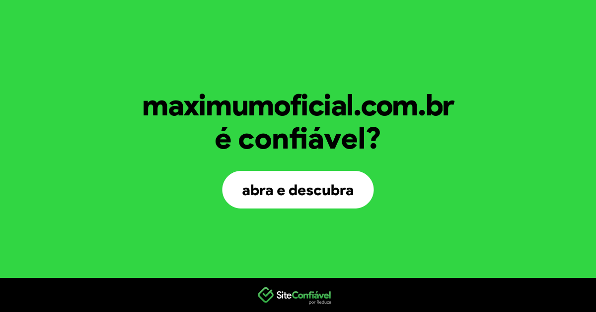 O site maximumoficial.com.br é confiável?