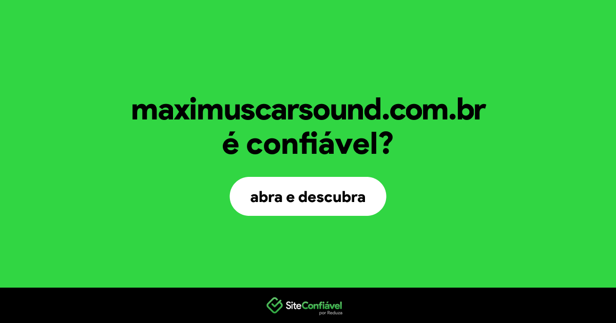 O site maximuscarsound.com.br é confiável?