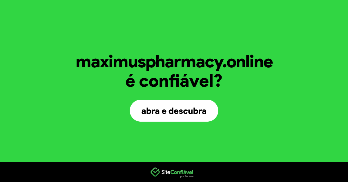 O site maximuspharmacy.online é confiável?