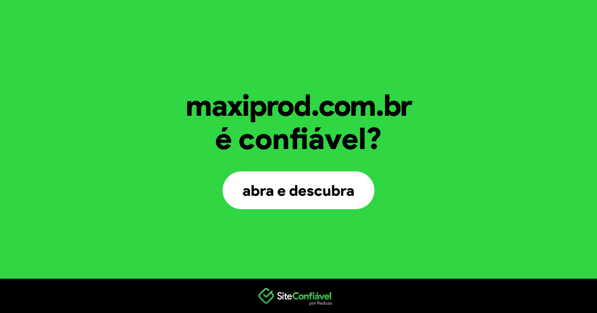 O site maxiprod.com.br é confiável?