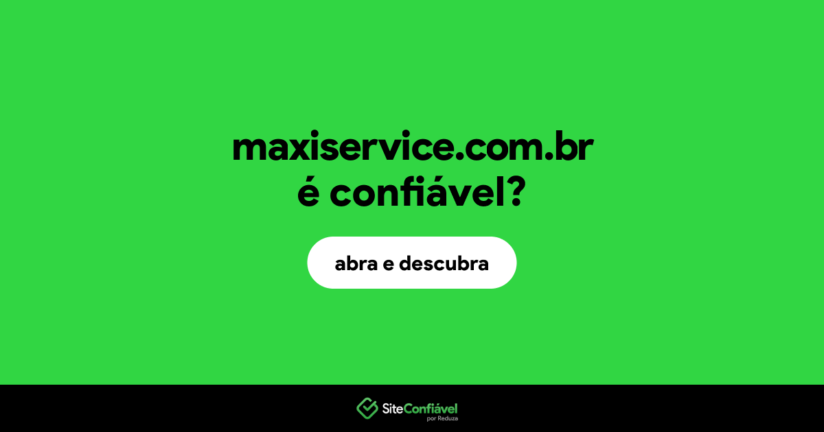 O site maxiservice.com.br é confiável?