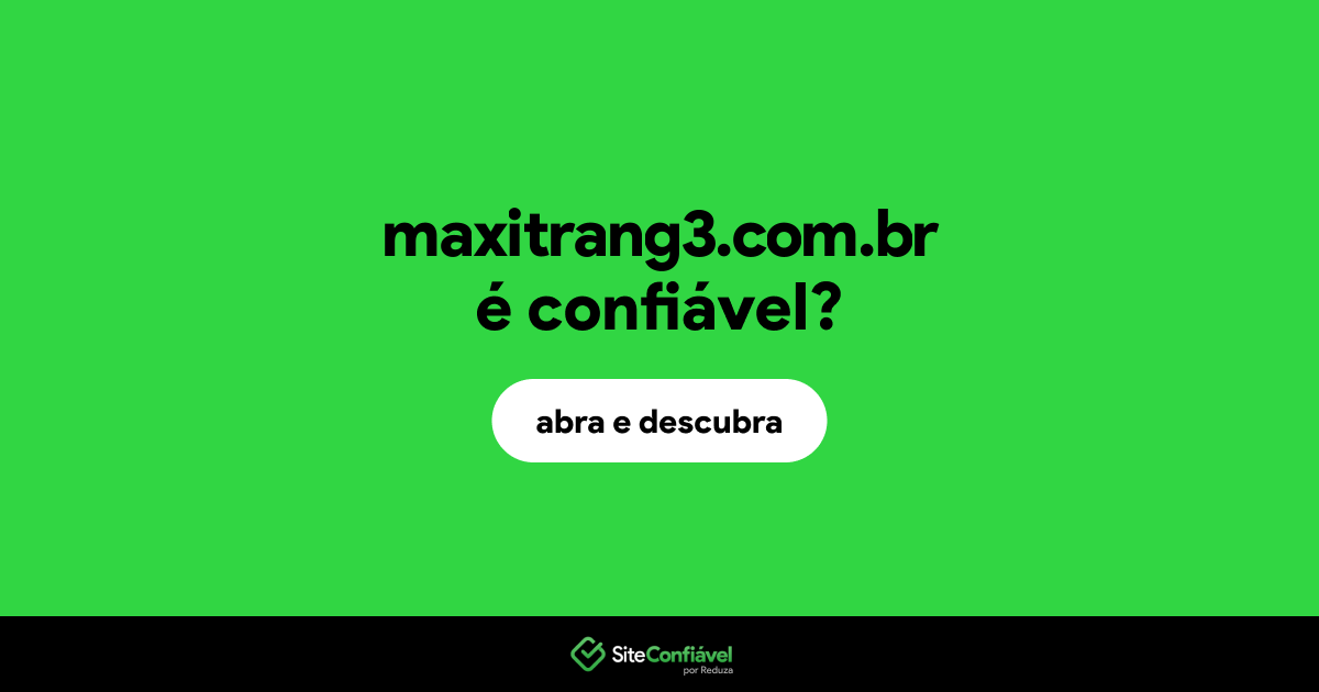 O site maxitrang3.com.br é confiável?