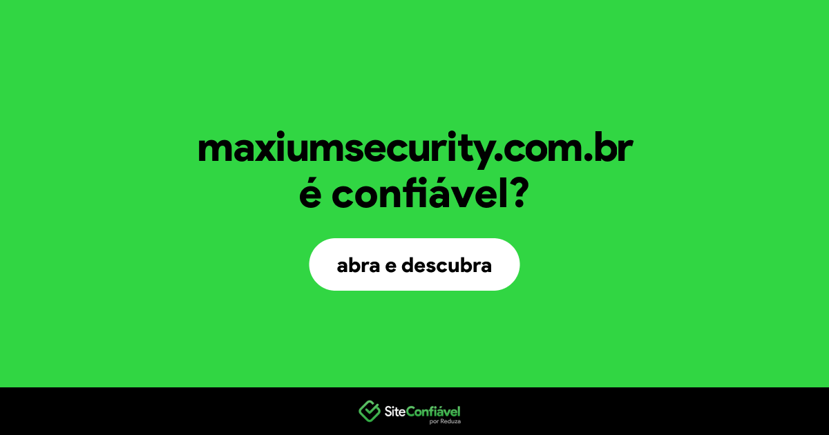 O site maxiumsecurity.com.br é confiável?