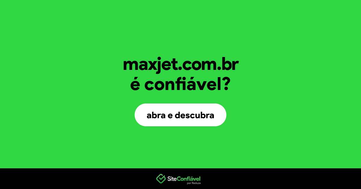 O site maxjet.com.br é confiável?