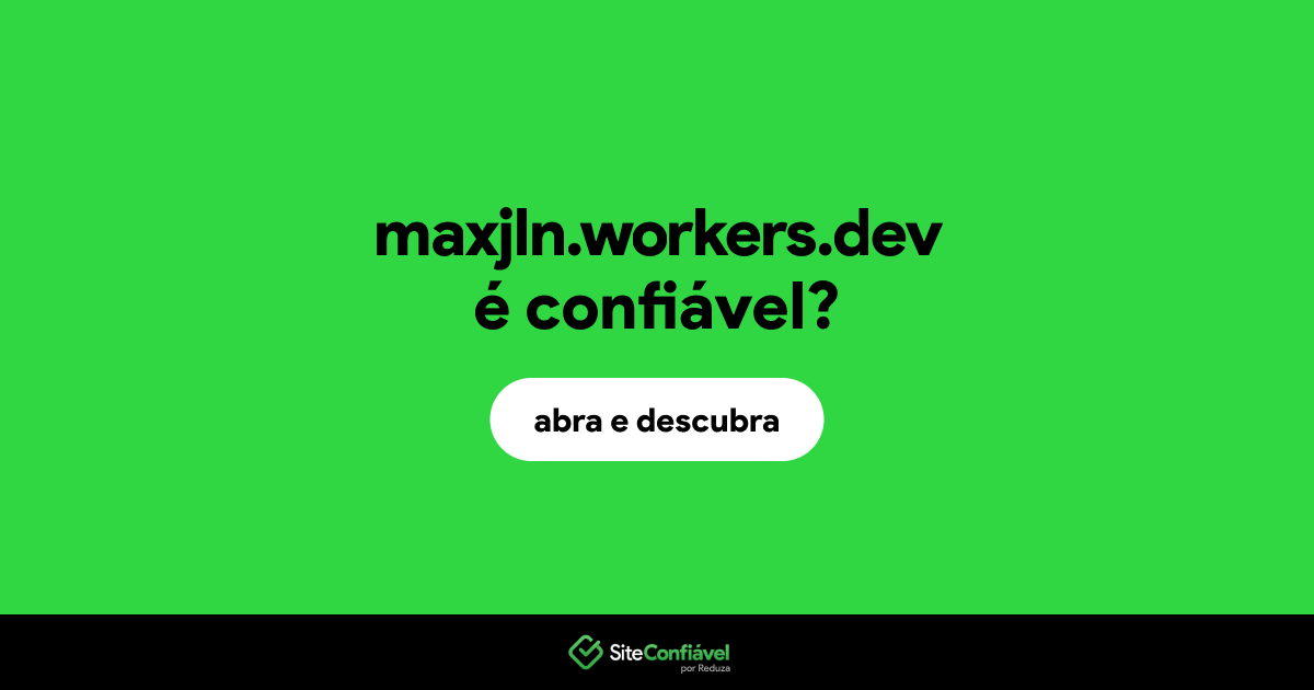 O site maxjln.workers.dev é confiável?