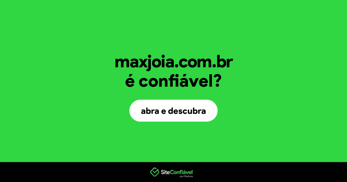 O site maxjoia.com.br é confiável?