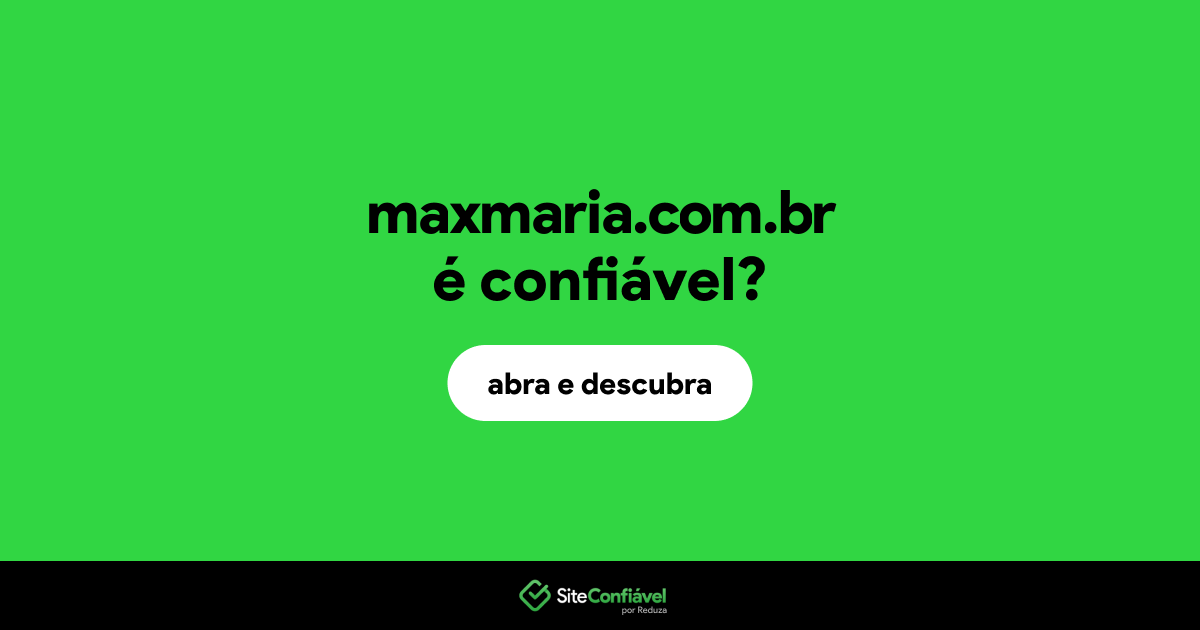 O site maxmaria.com.br é confiável?