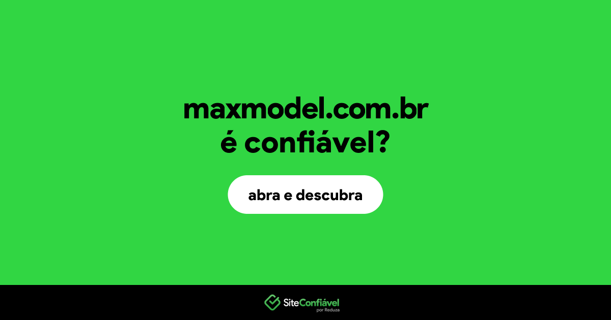 O site maxmodel.com.br é confiável?