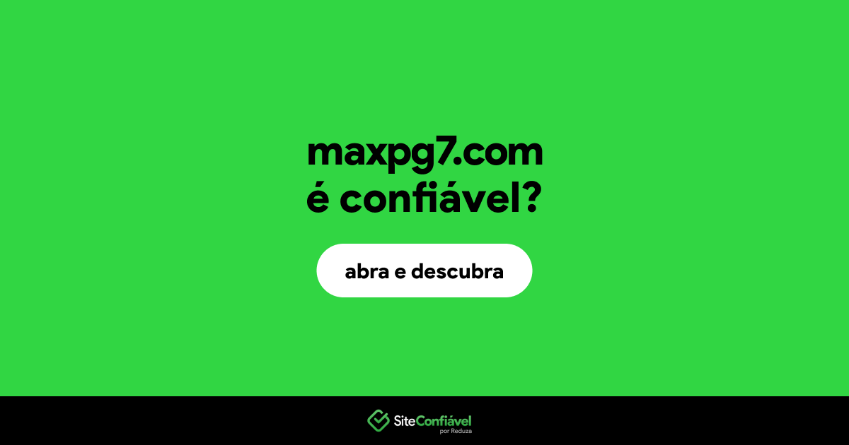 O site maxpg7.com é confiável?