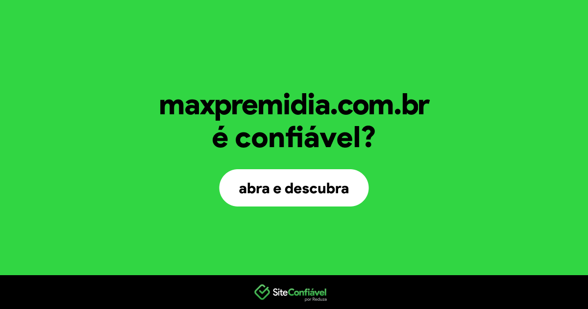 O site maxpremidia.com.br é confiável?