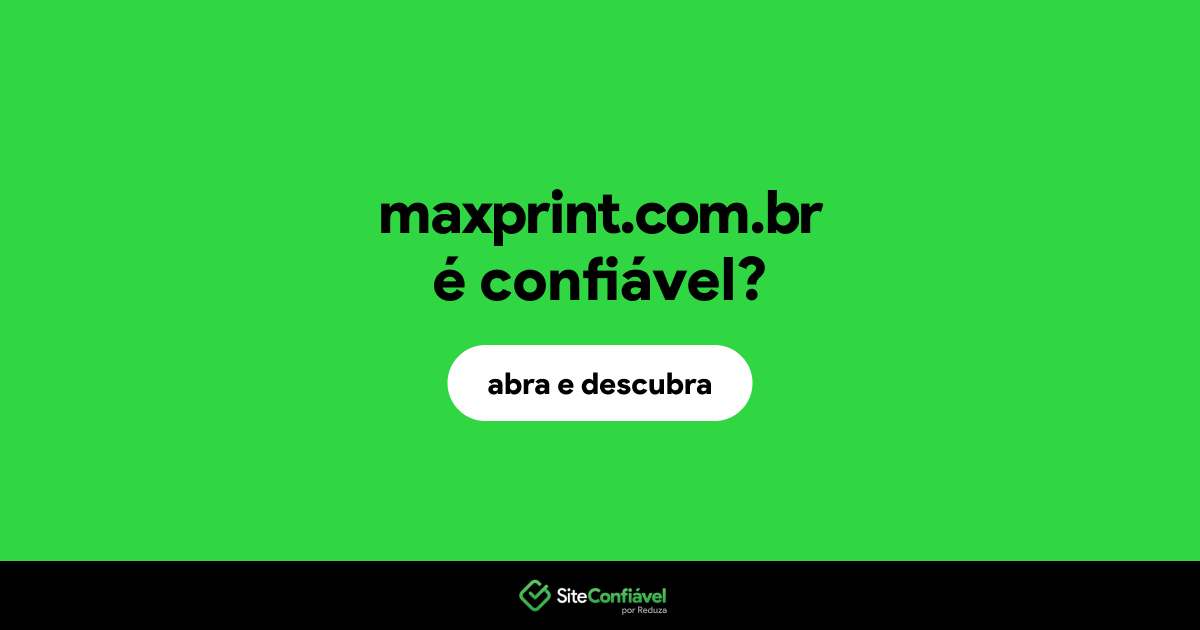 O site maxprint.com.br é confiável?