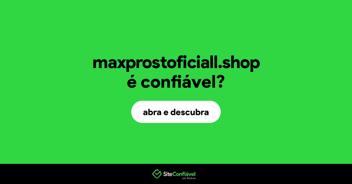 O site maxprostoficiall.shop é confiável?