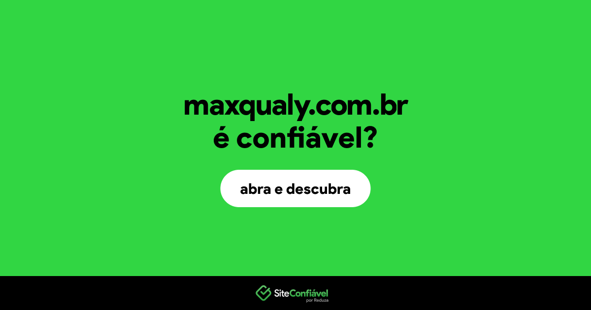 O site maxqualy.com.br é confiável?