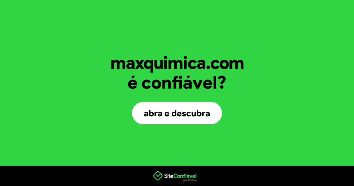 O site maxquimica.com é confiável?
