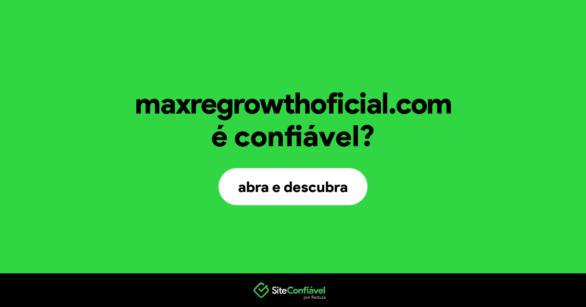 O site maxregrowthoficial.com é confiável?