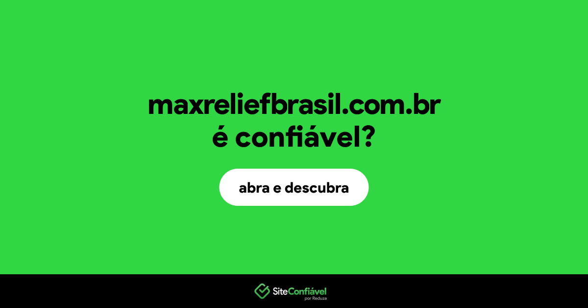 O site maxreliefbrasil.com.br é confiável?