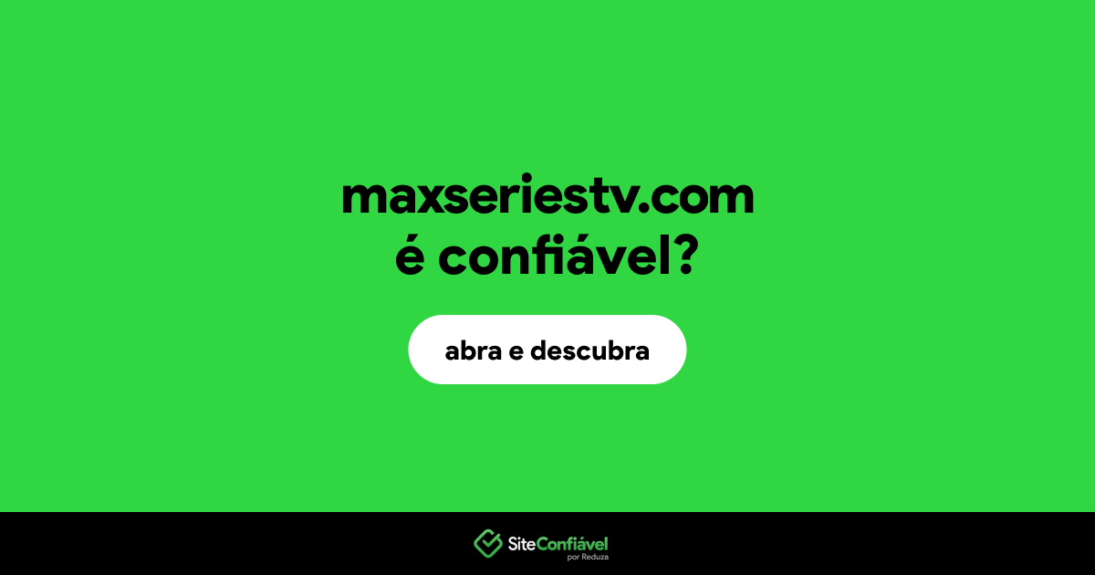 O site maxseriestv.com é confiável?