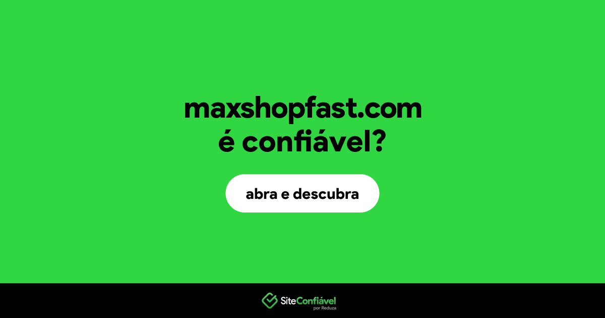 O site maxshopfast.com é confiável?