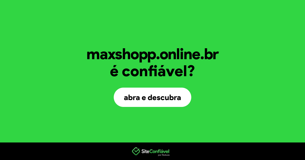 O site maxshopp.online.br é confiável?