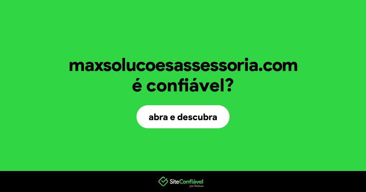 O site maxsolucoesassessoria.com é confiável?