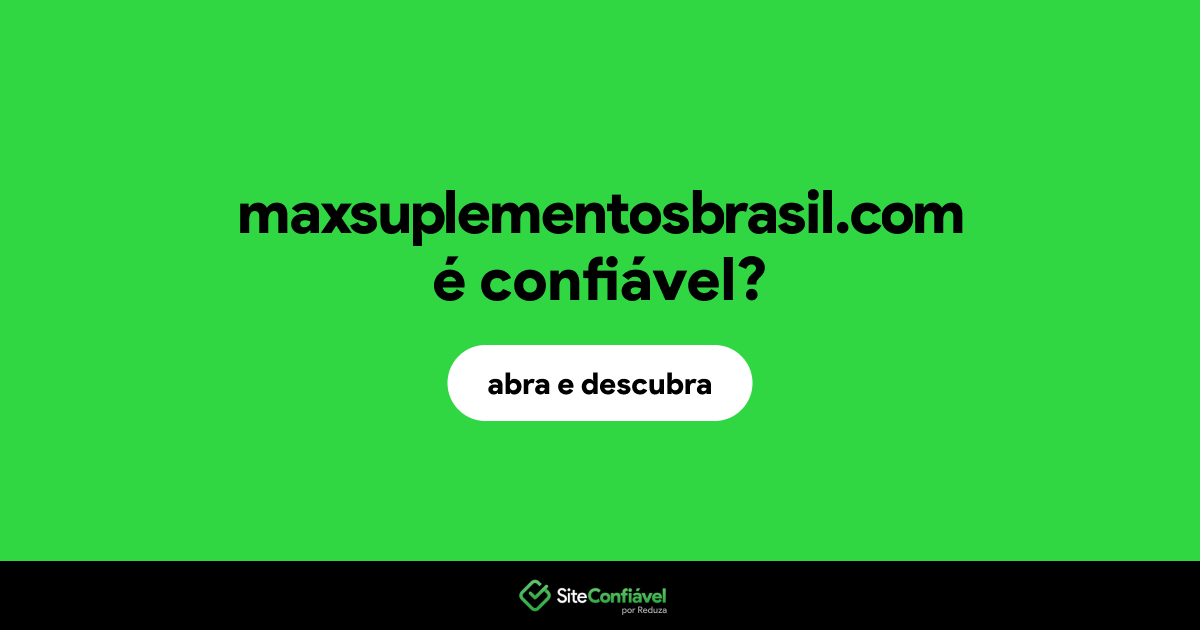 O site maxsuplementosbrasil.com é confiável?