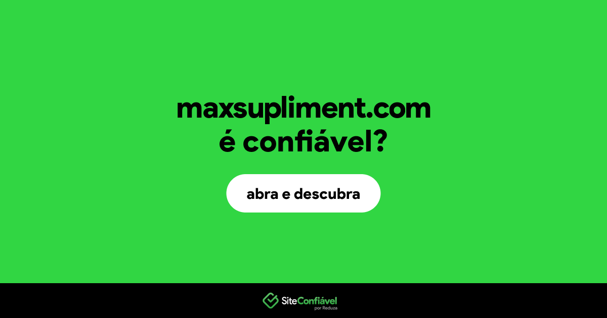 O site maxsupliment.com é confiável?