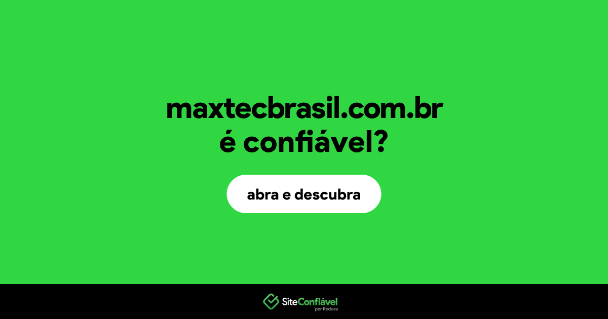 O site maxtecbrasil.com.br é confiável?