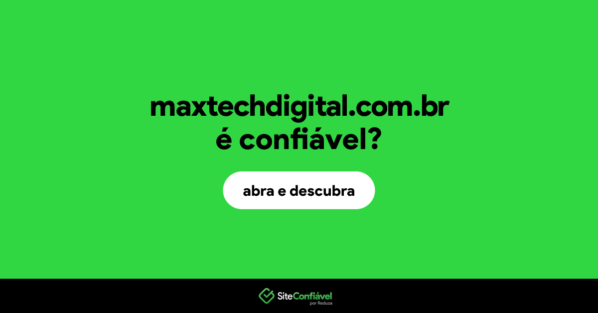 O site maxtechdigital.com.br é confiável?