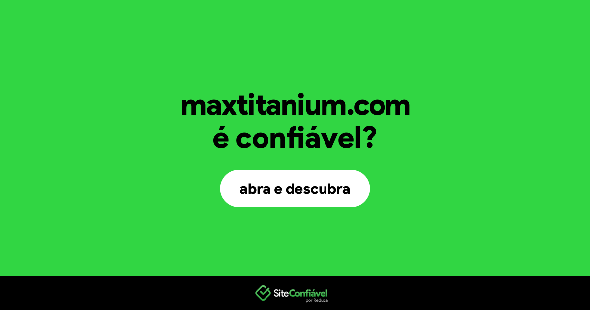 O site maxtitanium.com é confiável?